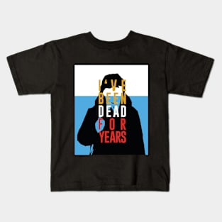 Dead for years Kids T-Shirt